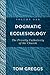 Dogmatic Ecclesiology: The Priestly Catholicity of the Church