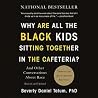 Why Are All the Black Kids Sitting Together in the Cafeteria? by Beverly Daniel Tatum