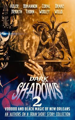 Dark Shadows 2: Voodoo and Black Magic of New Orleans (An Authors on a Train Short Story Collection) (Charity Anthologies)