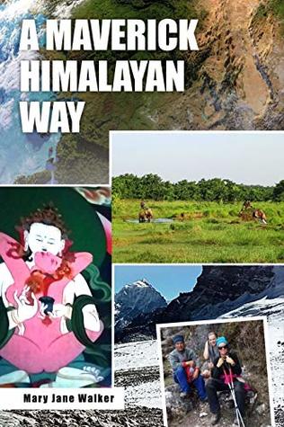 A Maverick Himalayan Way (new edition): Connect to cultures and walks in Nepal, India, Pakistan, Kashmir and Sikkim