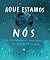 Aqui Estamos Nós: Apontamentos para Viver no Planeta Terra