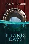 Titanic Days by Thomas Horton