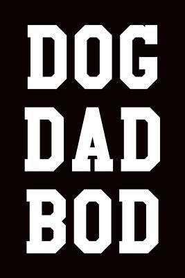 Dog Dad Bod: Wide Ruled Journal 6”x9” 120 Pages