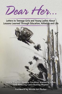 EBOOK Dear Her: Letters to Teenage Girls and Young Ladies about Lessons Learned Through Education, Athletics, and Life