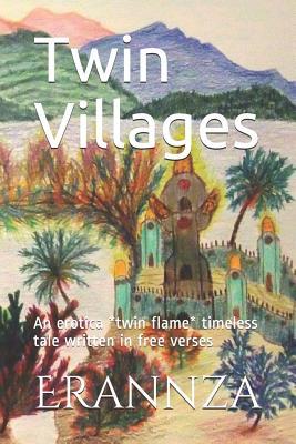 Twin Villages: An erotica *twin flame* timeless tale written in free verses (Erannza True Love Story)