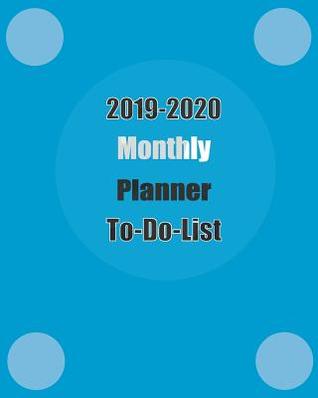 2019-2020 Monthly Planner To Do List: 2 Year 24 Months Jan 2019 to Dec 2020 Yearly Monthly and Weekly Calendar Planner For Academic Plan Agenda ... (Academic Monthly and Weekly Planner)