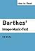 How to Read Barthes' Image-Music-Text (How to Read Theory)