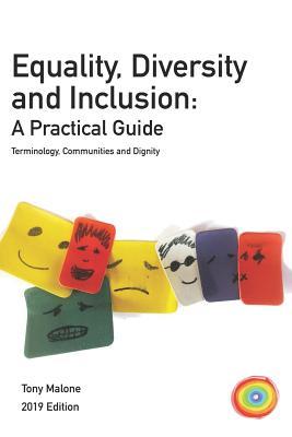 Equality, Diversity & Inclusion: A practical guide: Terminology, Communities and Dignity. 2019 Edition