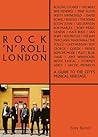 Rock 'n' Roll London: A Guide to the City's Musical Heritage (The London Series)