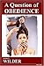 A Question of Obedience: A seasoned BDSM Master and a fledgling Female Submissive enter into a dark romantic relationship.