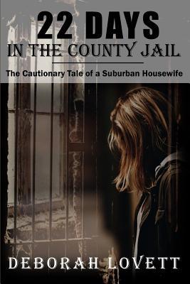 22 Days in the County Jail: The cautionary tale of a suburban housewife