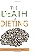 The Death of Dieting by Christopher J. Kidawski