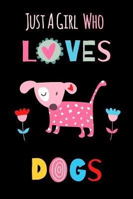 Just A Girl Who Loves Dogs: Funny Notebook with Blank Lined Pages For Dog Lover For Journaling, Note Taking And Jotting Down Ideas
