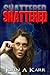 Shattered