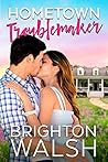 Hometown Troublemaker by Brighton Walsh