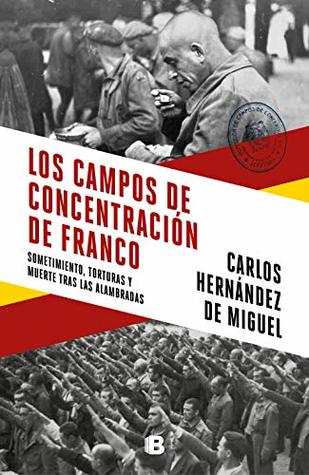 Los campos de concentración de Franco: Sometimiento, torturas y muerte tras las alambradas (Spanish Edition)
