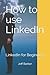 How to use LinkedIn: LinkedIn for beginners