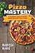 Pizza Mastery: A Beginner’s...