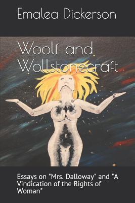 Woolf and Wollstonecraft: Essays on “Mrs. Dalloway” And “A Vindication of the Rights of Woman” (Academic Work)