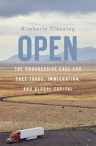 Open: The Progressive Case for Free Trade, Immigration, and Global Capital (Hardcover)