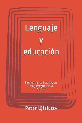 Lenguaje y educación: Siguiendo las huellas del blog Pregúntele a Petúfar (Spanish Edition)