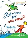 ¿preferirías Ser Una Rana? by Theo LeSieg