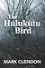 The Húlukùtu Bird by Mark Clendon