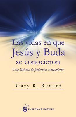 Las vidas en que Jesús y Buda se conocieron: Una historia de poderosos compañeros (Spanish Edition)
