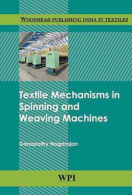 Textile Mechanisms in Spinning and Weaving Machines (Woodhead Publishing India in Textiles)
