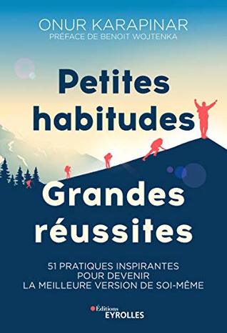 Petites habitudes, grandes réussites: 51 pratiques inspirantes pour devenir la meilleure version de soi-même (EYROLLES) (French Edition)