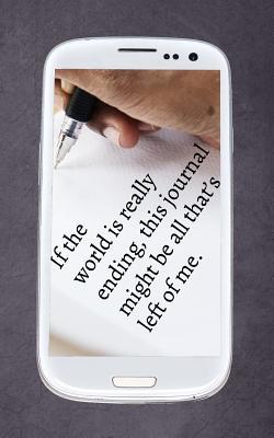 If The World is Really Ending, This Journal Might be All That's Left of Me. (So you found this journal and you think you're just going to read it?)