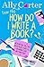 Dear Ally How Do I Write A Book