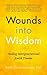 Wounds into Wisdom: Healing...