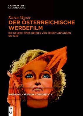 Der österreichische Werbefilm: Die Genese eines Genres von seinen Anfängen bis 1938 (Werbung – Konsum – Geschichte, 1) (German Edition)
