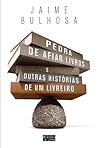 Pedra de Afiar Livros e Outras Histórias de um Livreiro by Jaime Bulhosa