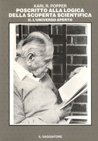 Poscritto alla logica della scoperta scientifica. Volume II. L'universo aperto