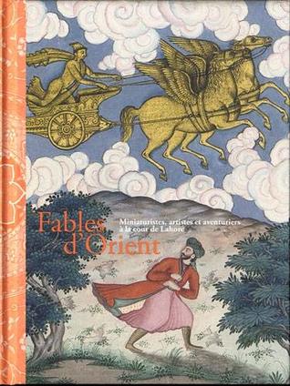 Fables d'Orient. Miniaturistes, artistes et aventuriers à la cour de Lahore