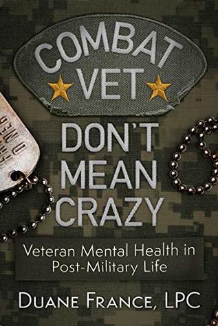 Combat Vet Don't Mean Crazy: Veteran Mental Health in Post-Military Life (Kindle Edition)