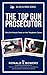 THE TOP GUN PROSECUTOR by Ronald E. Bowers