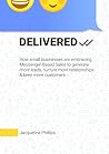 Delivered: How small businesses are embracing Messenger-Based Sales to generate more leads, nurture more relationships & keep more customers