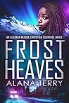 Frost Heaves by Alana Terry