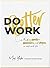 Do Better Work: Finding clarity, camaraderie, and progress in work and life