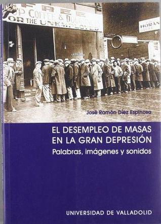 El desempleo de masas en la Gran Depresión.  Palabras, imágenes y sonidos
