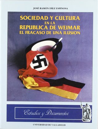 Sociedad y cultura en la República de Weimar. El fracaso de una ilusión (Estudios y documentos)