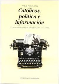 Católicos, política e información. Diario regional de Valladolid, 1931-1980