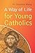 A Way of Life for Young Catholics by Stephen Wang