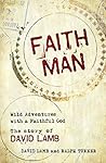 Faith Man: Wild Adventures with a Faithful God - The Story of David Lamb