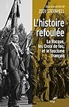 L'histoire refoulée - La Rocque, les Croix de feu et le fascisme français (French Edition) L'histoire refoulée - La Rocque, les Croix de feu et le fascisme français (French Edition)