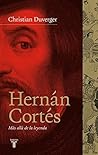 Hernán Cortés: Más allá de la leyenda