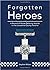 Forgotten Heroes: A Record ...